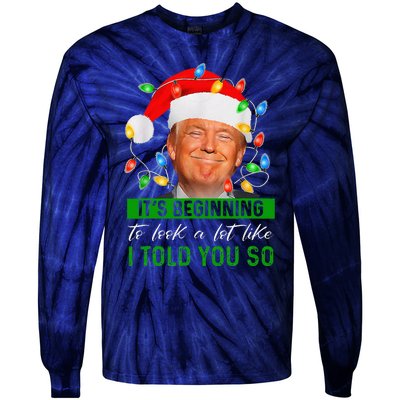 ItS Beginning To Look A Lot Like I Told You So Trump Xmas Tie-Dye Long Sleeve Shirt