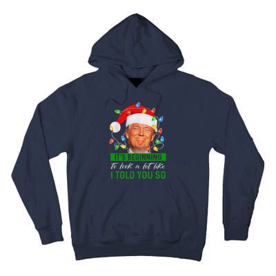 ItS Beginning To Look A Lot Like I Told You So Trump Xmas Tall Hoodie