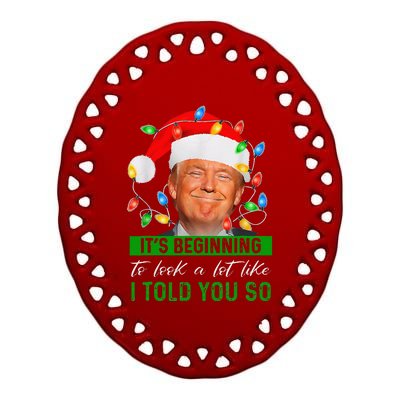 ItS Beginning To Look A Lot Like I Told You So Trump Xmas Ceramic Oval Ornament