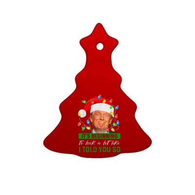 ItS Beginning To Look A Lot Like I Told You So Trump Xmas Ceramic Tree Ornament