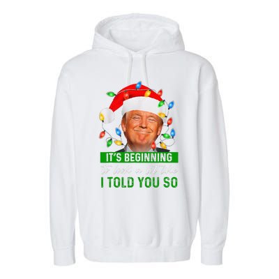 ItS Beginning To Look A Lot Like I Told You So Trump Xmas Garment-Dyed Fleece Hoodie