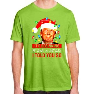 ItS Beginning To Look A Lot Like I Told You So Trump Xmas Adult ChromaSoft Performance T-Shirt