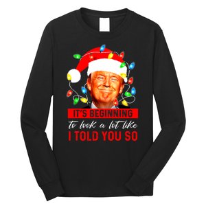 ItS Beginning To Look A Lot Like I Told You So Trump Xmas Long Sleeve Shirt