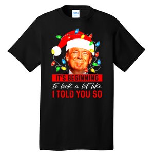 ItS Beginning To Look A Lot Like I Told You So Trump Xmas Tall T-Shirt