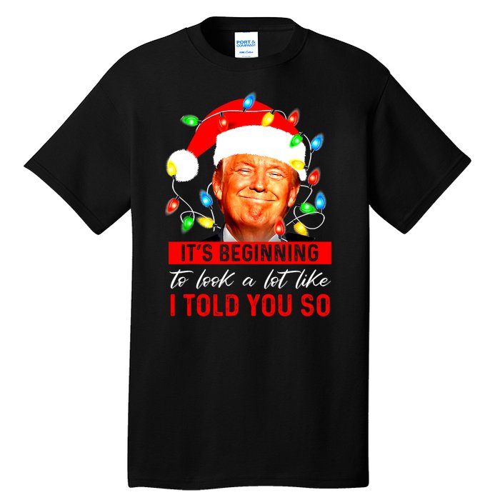 ItS Beginning To Look A Lot Like I Told You So Trump Xmas Tall T-Shirt