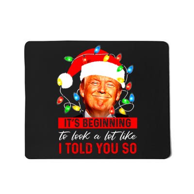 ItS Beginning To Look A Lot Like I Told You So Trump Xmas Mousepad