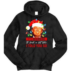 ItS Beginning To Look A Lot Like I Told You So Trump Xmas Tie Dye Hoodie