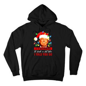 ItS Beginning To Look A Lot Like I Told You So Trump Xmas Tall Hoodie