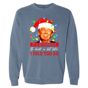 ItS Beginning To Look A Lot Like I Told You So Trump Xmas Garment-Dyed Sweatshirt