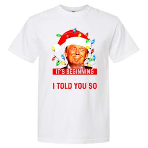 ItS Beginning To Look A Lot Like I Told You So Trump Xmas Garment-Dyed Heavyweight T-Shirt