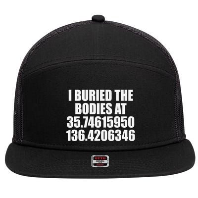 I Buried The Bodies At Funny Coordinates Sarcasm Humor Pun 7 Panel Mesh Trucker Snapback Hat
