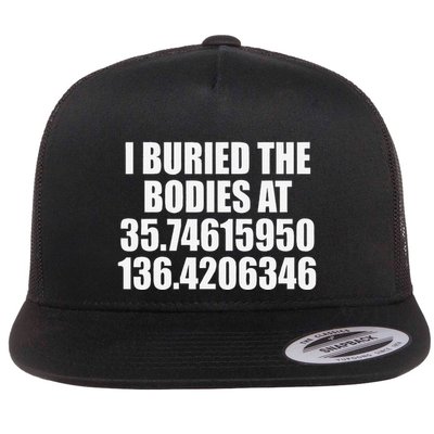 I Buried The Bodies At Funny Coordinates Sarcasm Humor Pun Flat Bill Trucker Hat