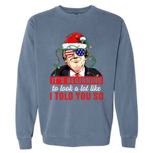 It's Beginning To Look A Lot Like I Told You So Xmas Trump Cool Gift Garment-Dyed Sweatshirt