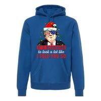 It's Beginning To Look A Lot Like I Told You So Xmas Trump Cool Gift Premium Hoodie