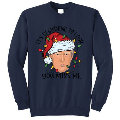 Its Beginning To Look A Lot Like You Miss Me Trump Tall Sweatshirt