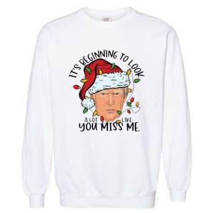 Its Beginning To Look A Lot Like You Miss Me Trump Garment-Dyed Sweatshirt