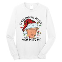 Its Beginning To Look A Lot Like You Miss Me Trump Long Sleeve Shirt