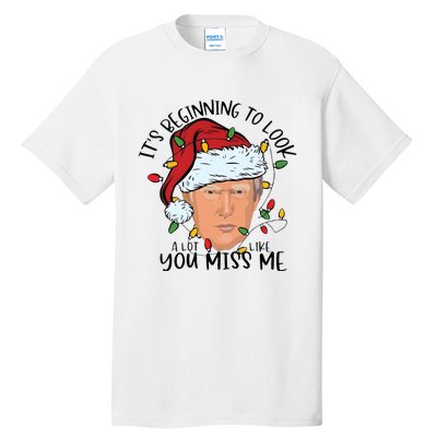 Its Beginning To Look A Lot Like You Miss Me Trump Tall T-Shirt