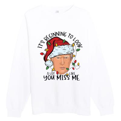 Its Beginning To Look A Lot Like You Miss Me Trump Premium Crewneck Sweatshirt