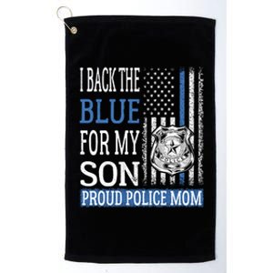 I Back The Blue For My Son Gift Proud Police Mom Thin Blue Line Gift Platinum Collection Golf Towel