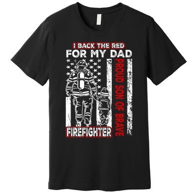 I Back The Red For My Dad Proud Son Firefighter Fathers Day Premium T-Shirt