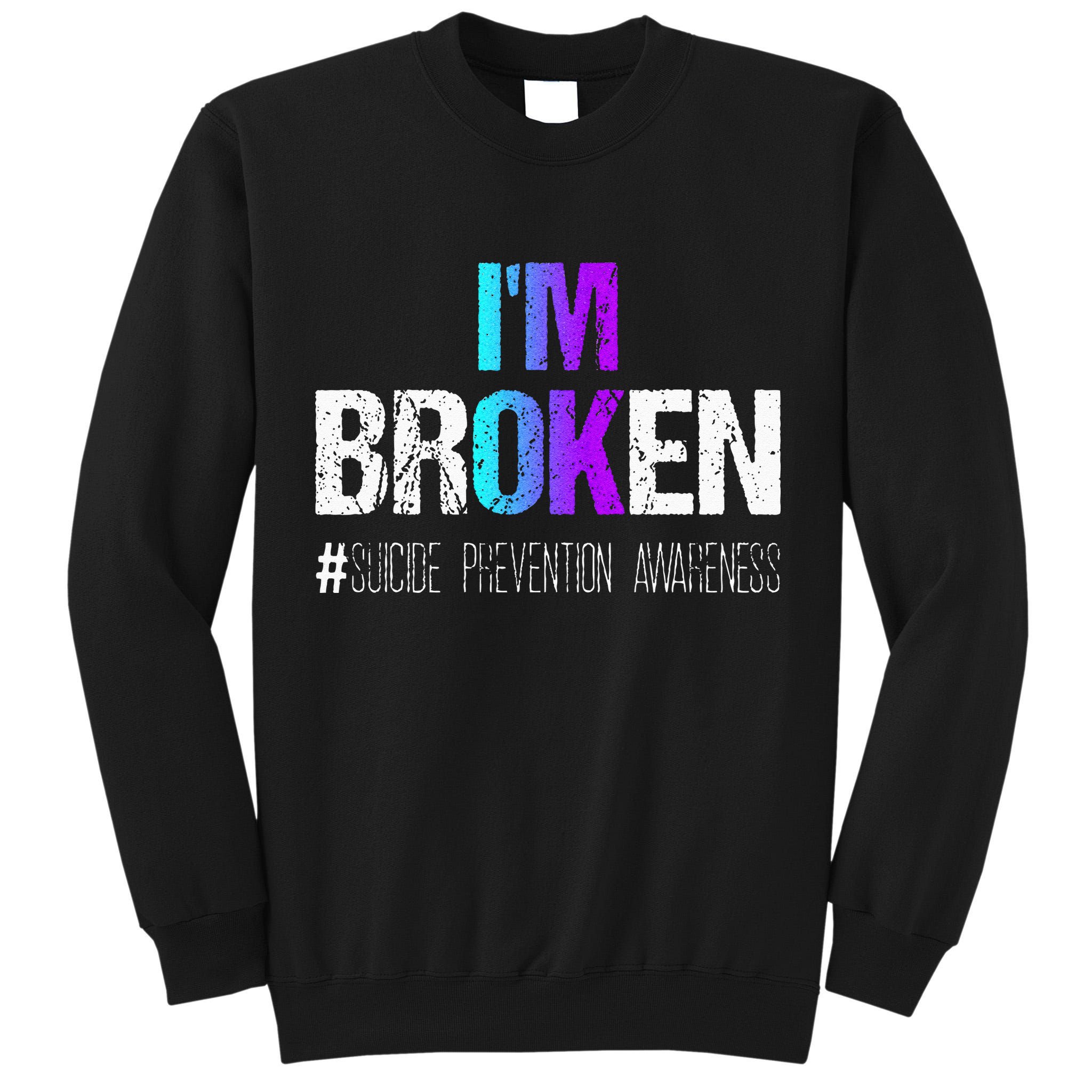 Im Broken Teal & Purple Ribbon Suicide Prevention Awareness Tall Sweatshirt
