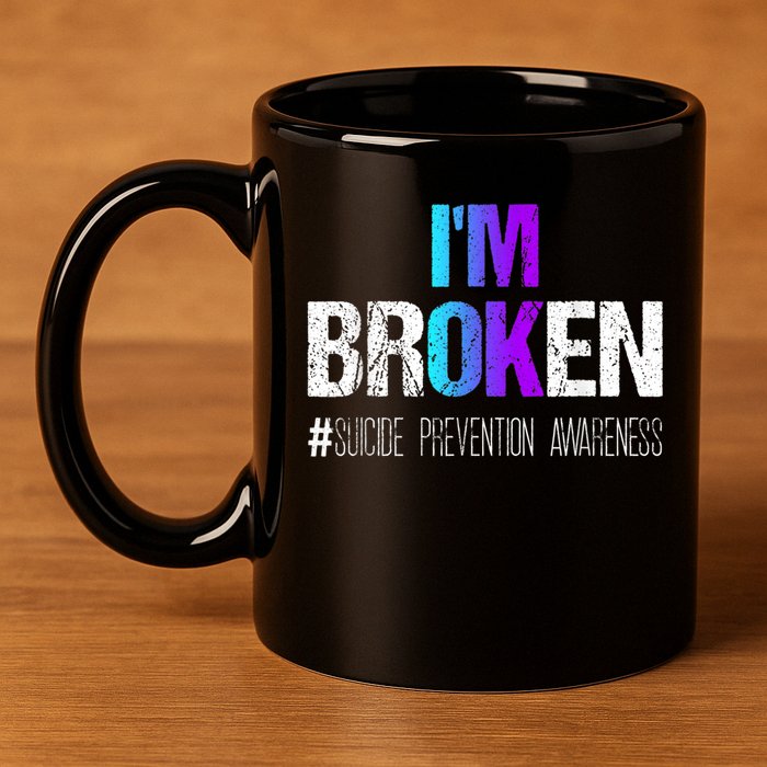 I'm broken Teal & Purple Ribbon Suicide Prevention Awareness 11oz C Handle Ceramic Mug