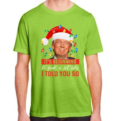 ItS Beginning To Look A Lot Like I Told You So Trump Xmas Adult ChromaSoft Performance T-Shirt