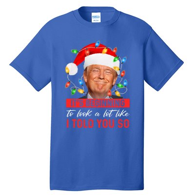 ItS Beginning To Look A Lot Like I Told You So Trump Xmas Tall T-Shirt