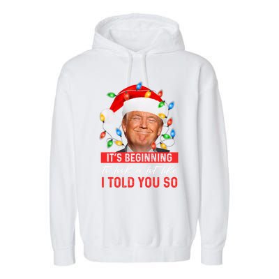 ItS Beginning To Look A Lot Like I Told You So Trump Xmas Garment-Dyed Fleece Hoodie