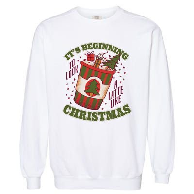 It's Beginning To Look A Latte Like Christmas Caffeine Lover Garment-Dyed Sweatshirt