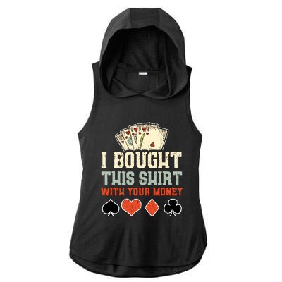 I Bought This With Your Money Funny Poker Gift Ladies PosiCharge Tri-Blend Wicking Draft Hoodie Tank