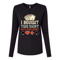 I Bought This With Your Money Funny Poker Gift Womens Cotton Relaxed Long Sleeve T-Shirt