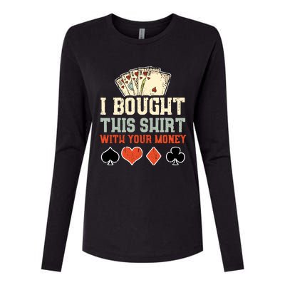 I Bought This With Your Money Funny Poker Gift Womens Cotton Relaxed Long Sleeve T-Shirt