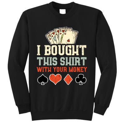 I Bought This With Your Money Funny Poker Gift Sweatshirt