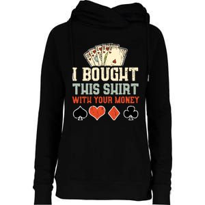 I Bought This With Your Money Funny Poker Gift Womens Funnel Neck Pullover Hood