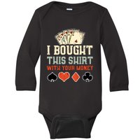 I Bought This With Your Money Funny Poker Gift Baby Long Sleeve Bodysuit