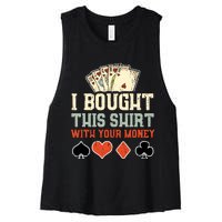 I Bought This With Your Money Funny Poker Gift Women's Racerback Cropped Tank