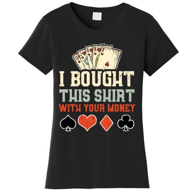 I Bought This With Your Money Funny Poker Gift Women's T-Shirt