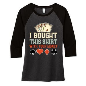 I Bought This With Your Money Funny Poker Gift Women's Tri-Blend 3/4-Sleeve Raglan Shirt