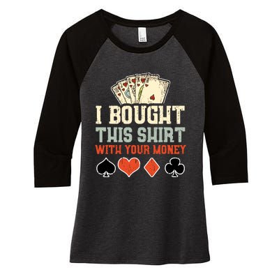 I Bought This With Your Money Funny Poker Gift Women's Tri-Blend 3/4-Sleeve Raglan Shirt