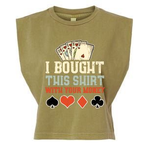 I Bought This With Your Money Funny Poker Gift Garment-Dyed Women's Muscle Tee