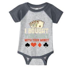 I Bought This With Your Money Funny Poker Gift Infant Baby Jersey Bodysuit