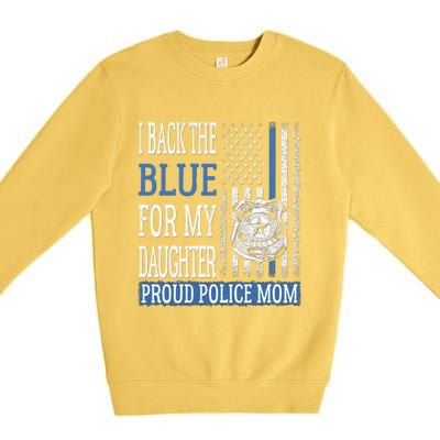 I Back The Blue For My Daughter Proud Police Mom Cop Mother Gift Premium Crewneck Sweatshirt