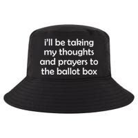 Ill Be Taking My Thoughts And Prayers To The Ballot Box Cool Comfort Performance Bucket Hat