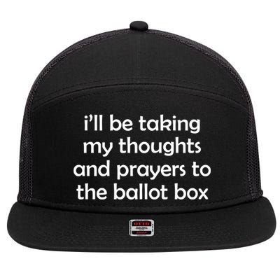 Ill Be Taking My Thoughts And Prayers To The Ballot Box 7 Panel Mesh Trucker Snapback Hat