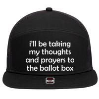 Ill Be Taking My Thoughts And Prayers To The Ballot Box 7 Panel Mesh Trucker Snapback Hat