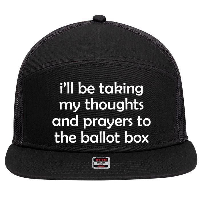 Ill Be Taking My Thoughts And Prayers To The Ballot Box 7 Panel Mesh Trucker Snapback Hat