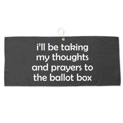Ill Be Taking My Thoughts And Prayers To The Ballot Box Large Microfiber Waffle Golf Towel