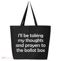 Ill Be Taking My Thoughts And Prayers To The Ballot Box 25L Jumbo Tote